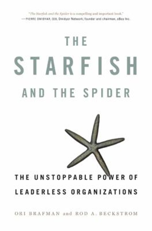 The Starfish and the Spider : The Unstoppable Power of Leaderless