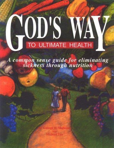 God’s Way to Ultimate Health by Malkmus, George H.; Dyke, Michael; Dye, Michael