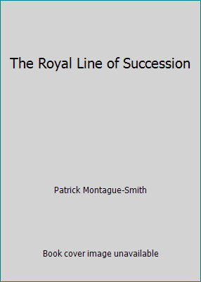 The Royal Line of Succession by Patrick Montague-Smith