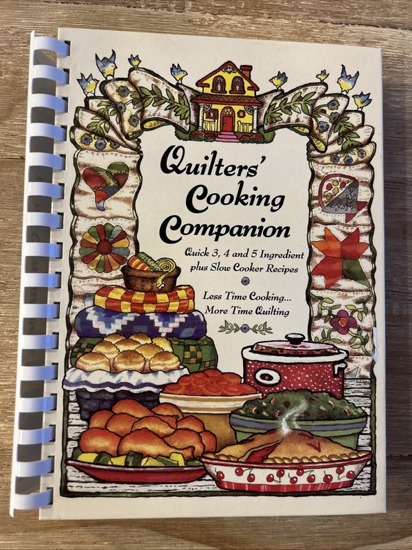 Quilters’ Cooking Companion Cookbook: Less Time Cooking, More Time Quilting
