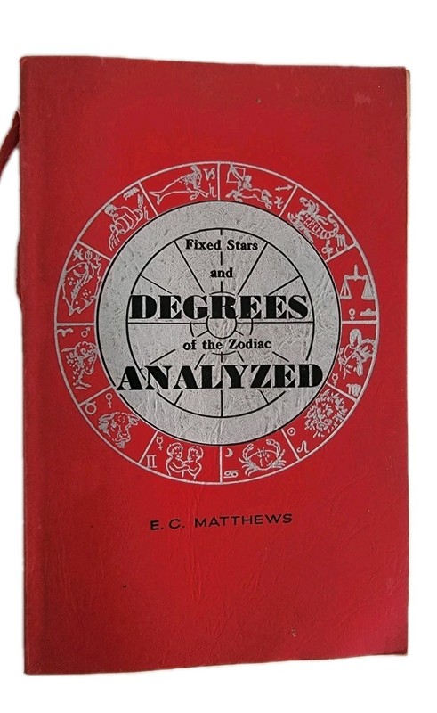 FIXED STARS AND DEGREES OF THE ZODIAC ANALYZED, E. C. MATTHEWS, ASTROLOGY