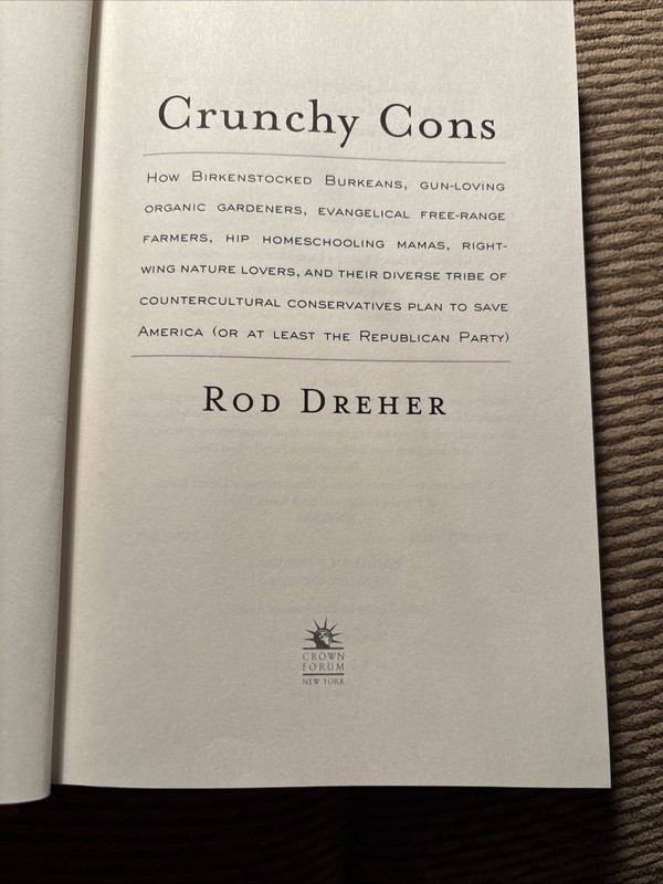 Crunchy Cons: How Birkenstocked Burkeans, Gun-Loving/Rod Dreher HBDJ 1st Edition gallery