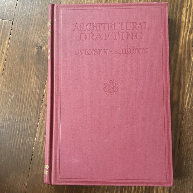 ARCHITECTURAL DRAFTING By: Carl Svensen & Edgar Shelton 1932 Hard Cover