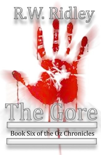 THE GORE: BOOK SIX OF THE OZ CHRONICLES (VOLUME 6) By R. W. Ridley **BRAND NEW**