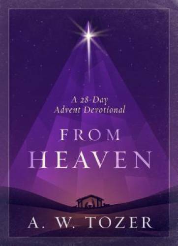 From Heaven: A 28-Day Advent Devotional – Hardcover By Tozer, A. W. – VERY GOOD