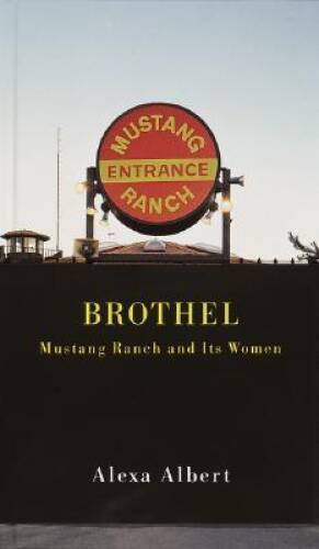 Brothel: Mustang Ranch and Its Women – Hardcover By Albert, Alexa – GOOD