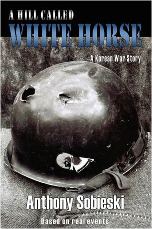 A Hill Called White Horse : A Korean War Story Paperback Anthony