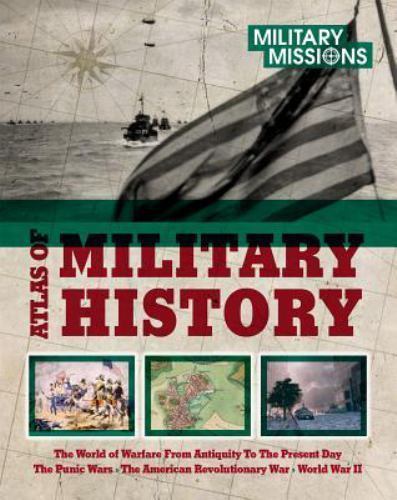 Military Missions Ser.: Atlas of Military History : The World of Warfare from…