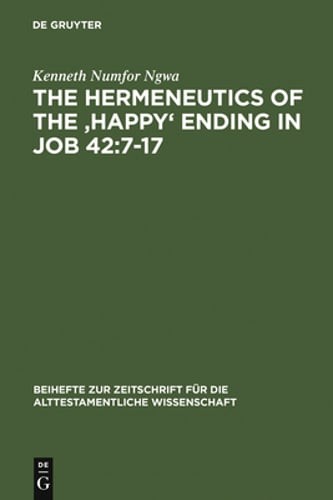The Hermeneutics of the ‘Happy’ Ending in Job 42:7-17 by Kenneth Numfor Ngwa