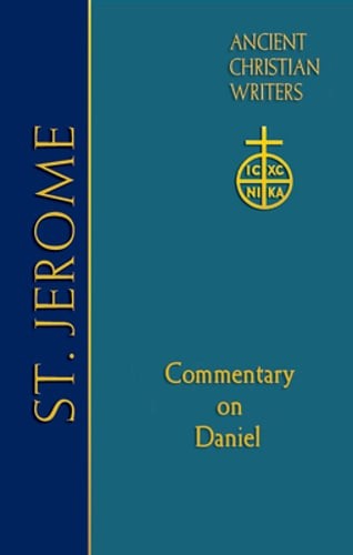 ACW Vol 77 St Jerome: Commentary on Daniel by Thomas P Scheck: New