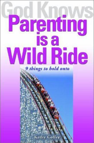 God Knows Parenting Is a Wild Ride: 9 Things to Hold on to by Coffey, Kathy
