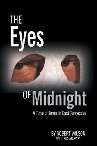 The Eyes of Midnight: A Time of Terror in East Tennessee by Robert Wilson: New
