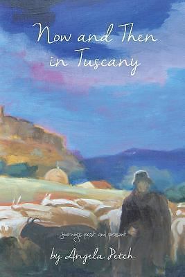 Now and Then in Tuscany: Italian journeys by Angela Petch