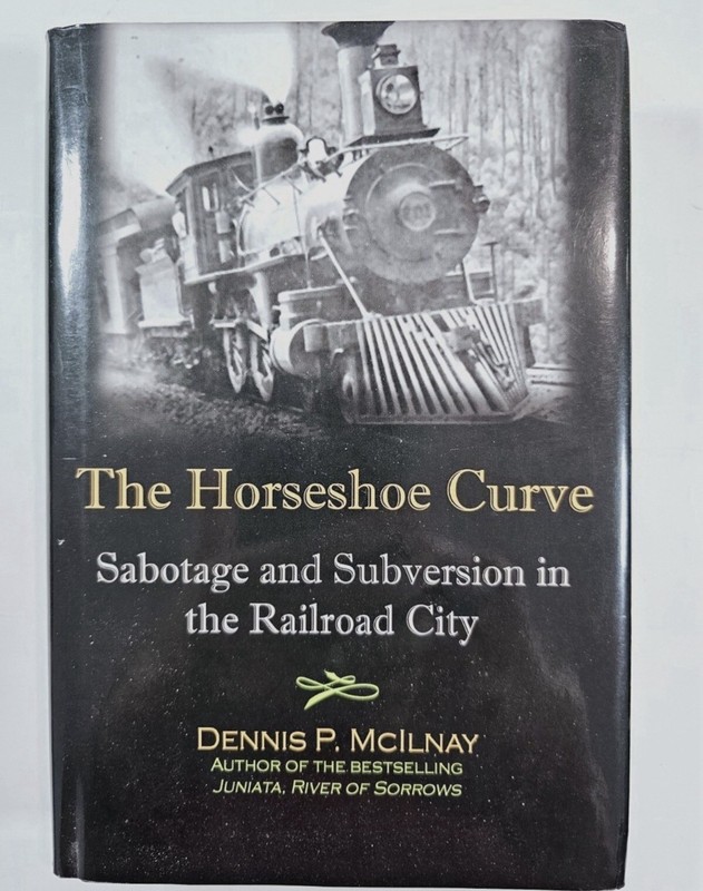 AUTOGRAPHED! The Horseshoe Curve: Sabotage and Subversion in the Railroad City