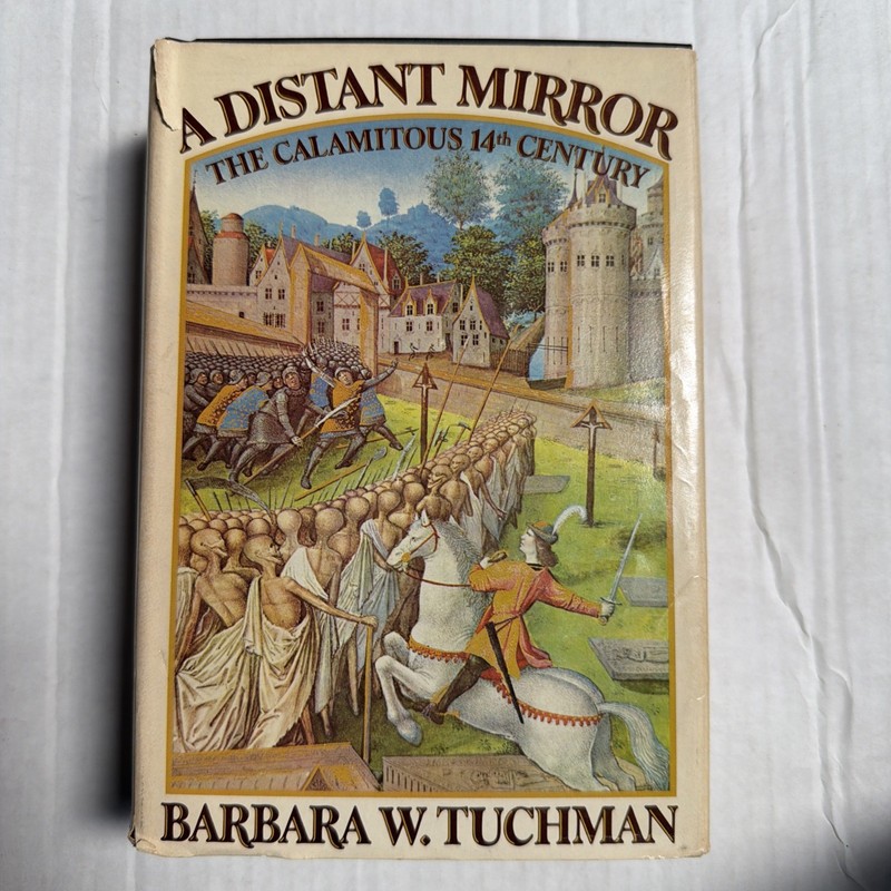 A Distant Mirror : The Calamitous 14th Century by Barbara W. Tuchman 1978 First