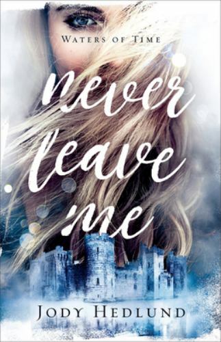 Never Leave Me: A Medieval Time Travel Time J- 9780800738440, paperback, Hedlund