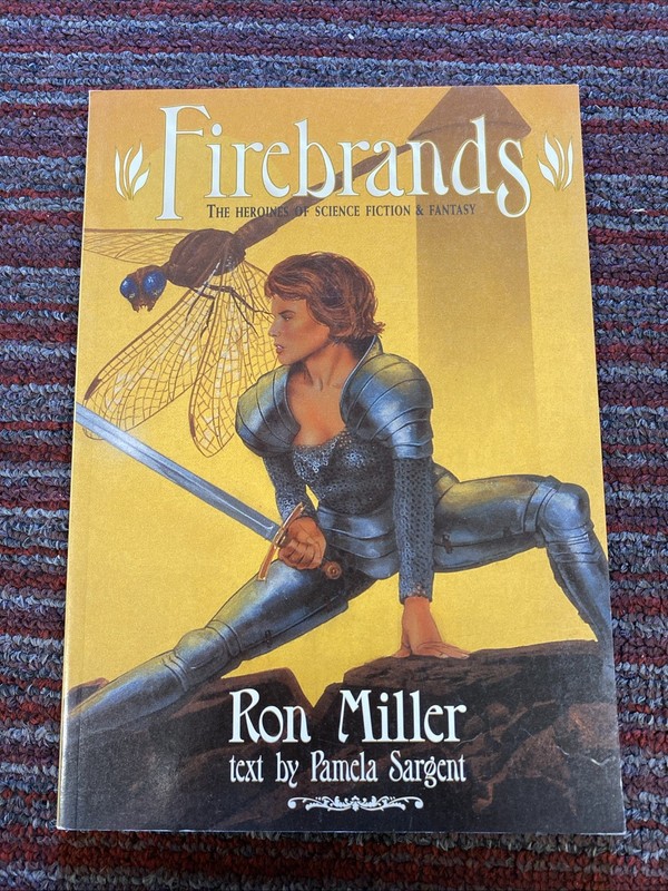 FIREBRANDS: Heroines of Scifi. &Fantasy By RON MILLER ,Pb , Text by P. Sargent