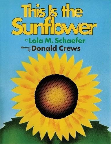 Donald Crews Lola M Schaefer This is the Sunflower (Hardback)