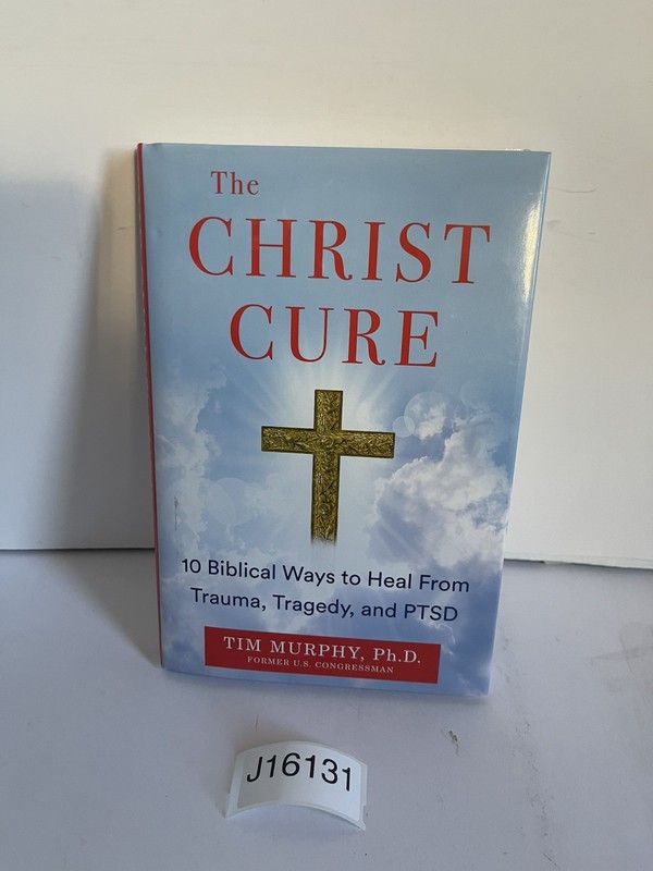 Christ Cure : 10 Biblical Ways to Heal from Trauma, Tragedy HC/DJ 2023