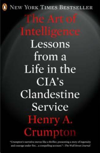 The Art of Intelligence: Lessons from a Life in the CIA’s Clandes – VERY GOOD