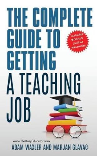 The Complete Guide To Getting A Teaching Job: Land Your Dream Teaching Job: Used