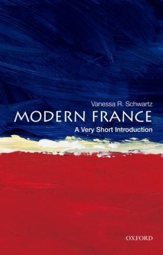 Modern France: A Very Short Introduction by Schwartz, Vanessa R.