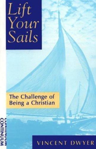 Lift Your Sails: The Challenge of Being a Christian , Dwyer O.C.S.O., Vincent