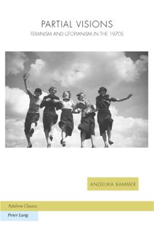 Partial Visions : Feminism and Utopianism in the 1970s, Paperback by Bammer, …