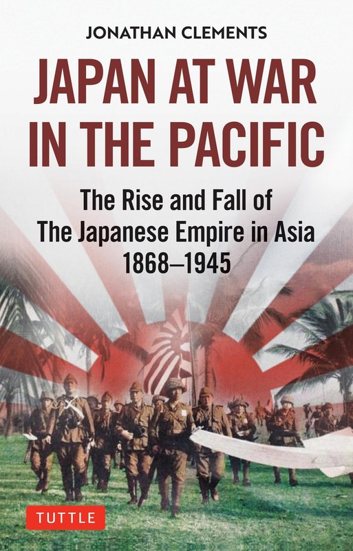 Japan at War in the Pacific: The Rise and Fall of the Japanese Empire in Asia: 1