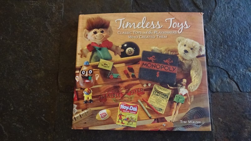 TIMELESS TOYS: Classic Toys and the Playmakers Who Created Them by Tim Walsh