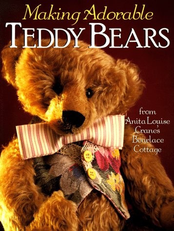 Making Adorable Teddy Bears: From Anita Louise’s Bearlace Cottage