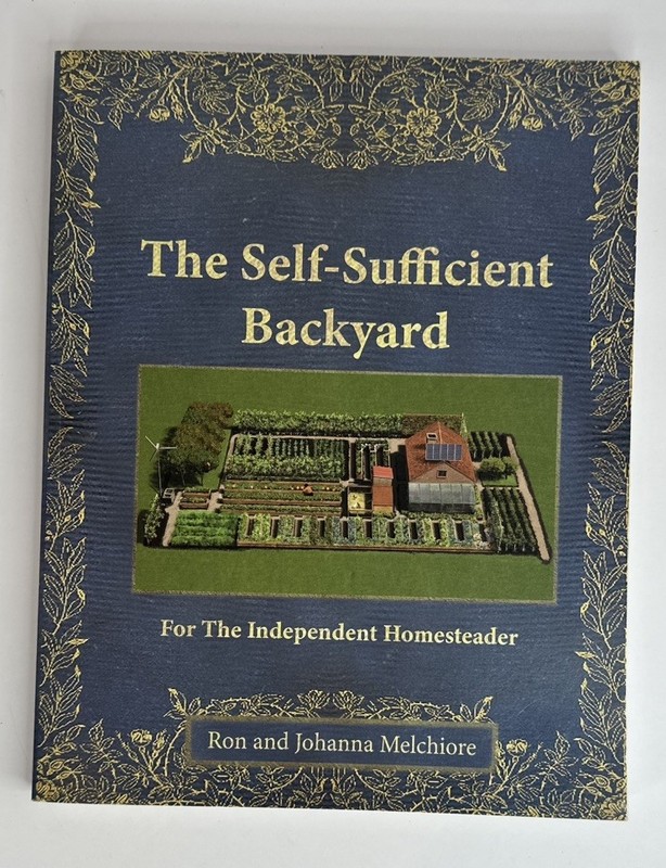 The Self-Sufficient Backyard by Ron & Johanna Melchiore Paperback Book 265 Pages