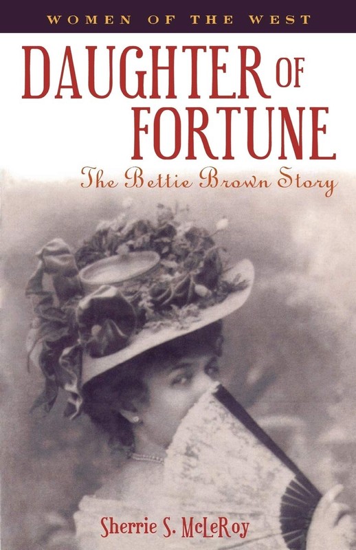 Daughter of Fortune: The Bettie Brown Story (Women of the West (Republic of …