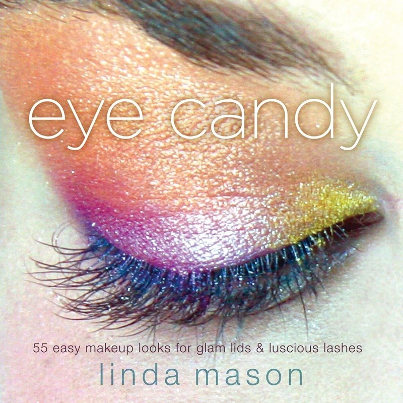 Eye Candy: 55 Easy Makeup Looks for Glam Lids and Luscious Lashes by Linda Mason