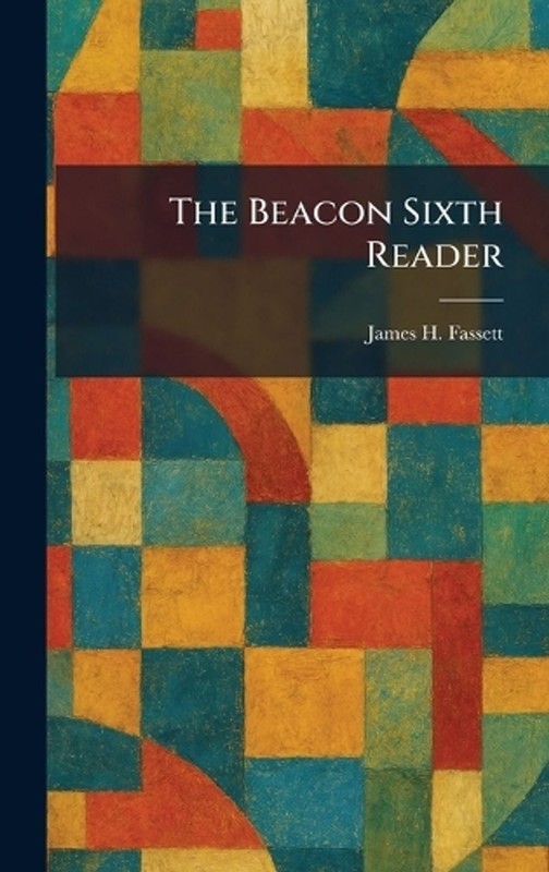 The Beacon Sixth Reader by James H. Fassett Hardcover Book