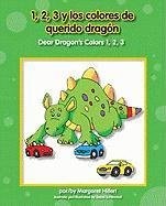 1, 2, 3 y los colores de querido dragon / Dear Dragon’s Colors 1, 2, 3 (Dear…