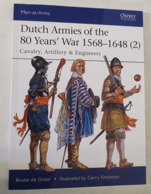 Dutch Armies of the 80 Years’ War 1568-1648 (2) : Cavalry, Artillery MAA 513