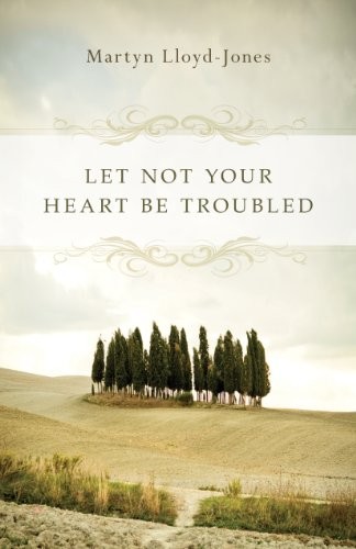 LET NOT YOUR HEART BE TROUBLED By Martyn Lloyd-jones & Elizabeth Catherwood NEW
