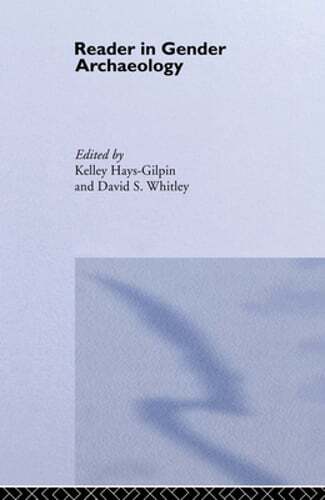 Reader in Gender Archaeology by Kelley Hays-Gilpin: New