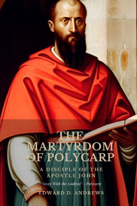 THE MARTYRDOM OF POLYCARP: A Disciple of the Apostle John