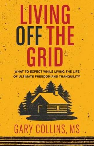 Living Off the Grid: What to Expect While Living the Life of Ultimate Fre – GOOD