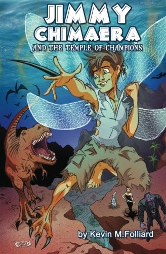 JIMMY CHIMAERA AND THE TEMPLE OF CHAMPIONS By Kevin M. Folliard & J. T. Molloy