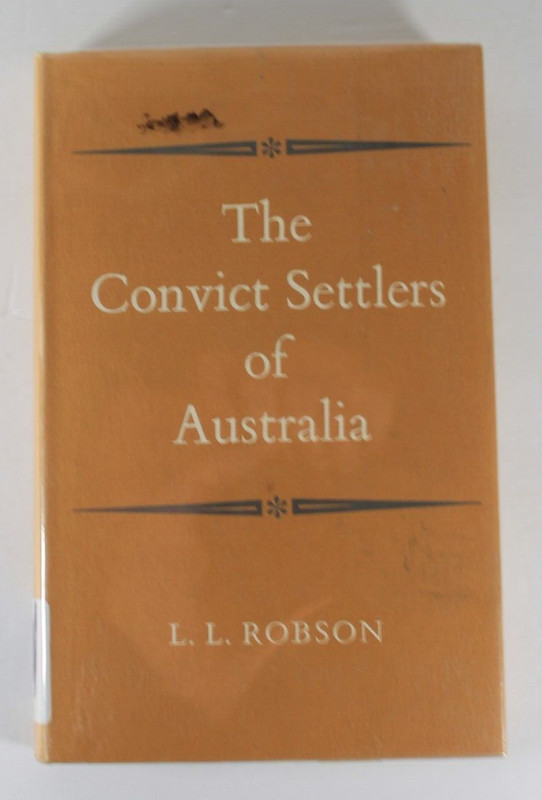 THE CONVICT SETTLERS OF AUSTRALIA By L. L. Robson 1965