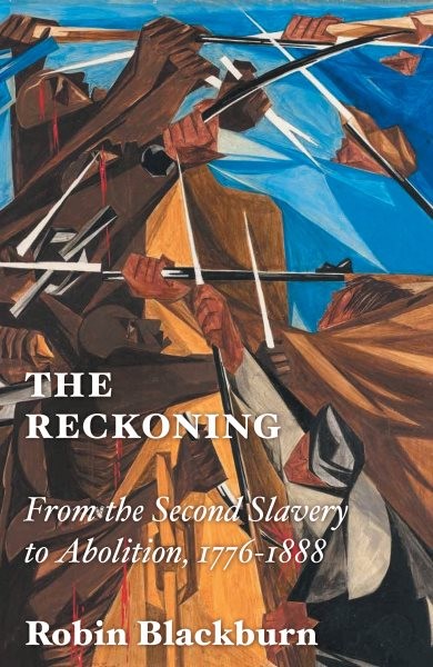 Reckoning : From the Second Slavery to Abolition, 1776-1888, Hardcover by Bla…