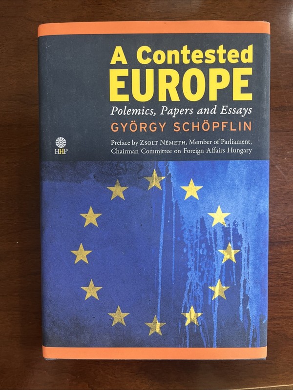 A Contested Europe : Polemics, Papers and Essays by György Schöpflin (Hardcover)