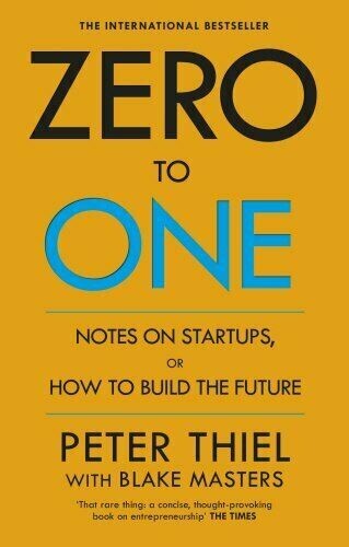 Zero to One: Notes on Start Ups, or How to Build the Future by Thiel, Peter The