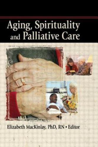 Aging, Spirituality and Palliative Care by Rev Elizabeth Mackinley (2006