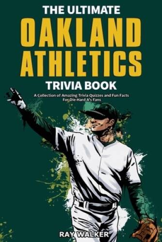 The Ultimate Oakland Athletics Trivia Book: A Collection of Amazing Trivi – GOOD