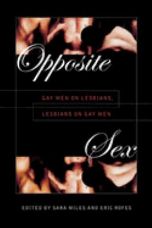 Opposite Sex : Gay Men on Lesbians, Lesbians on Gay Men Paperback