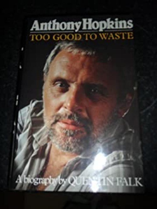 Anthony Hopkins : Too Good to Waste: A Biography Hardcover Quenti